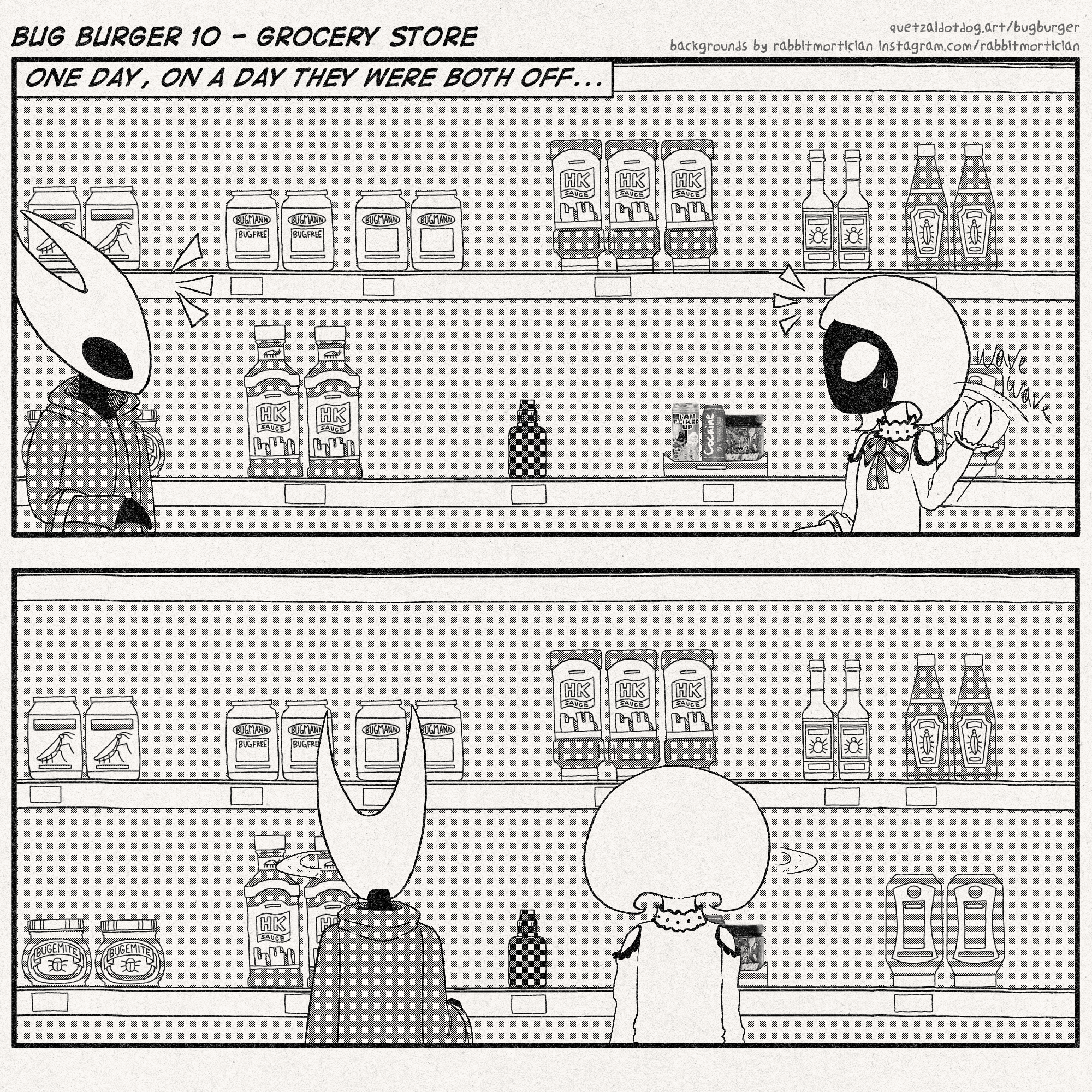 BUG BURGER 10 - GROCERY STORE
quetzaldotdog.art/bugburger
backgrounds by rabbitmortician instagram.com/rabbitmortician
p1: Hornet and Lace are both off the clock and are coincidentally shopping in the same store at the same time. they are in the sauce/energy drink aisle. They spot each other, and lace waves at hornet, seeming surprised and a little nervous. Both bugs are carrying baskets. Hornet is in a dark hoodie while Lace is wearing a frilly long-sleeve shirt with a frilly collar and exposed shoulders.
p2: They both turn towards the shelf.